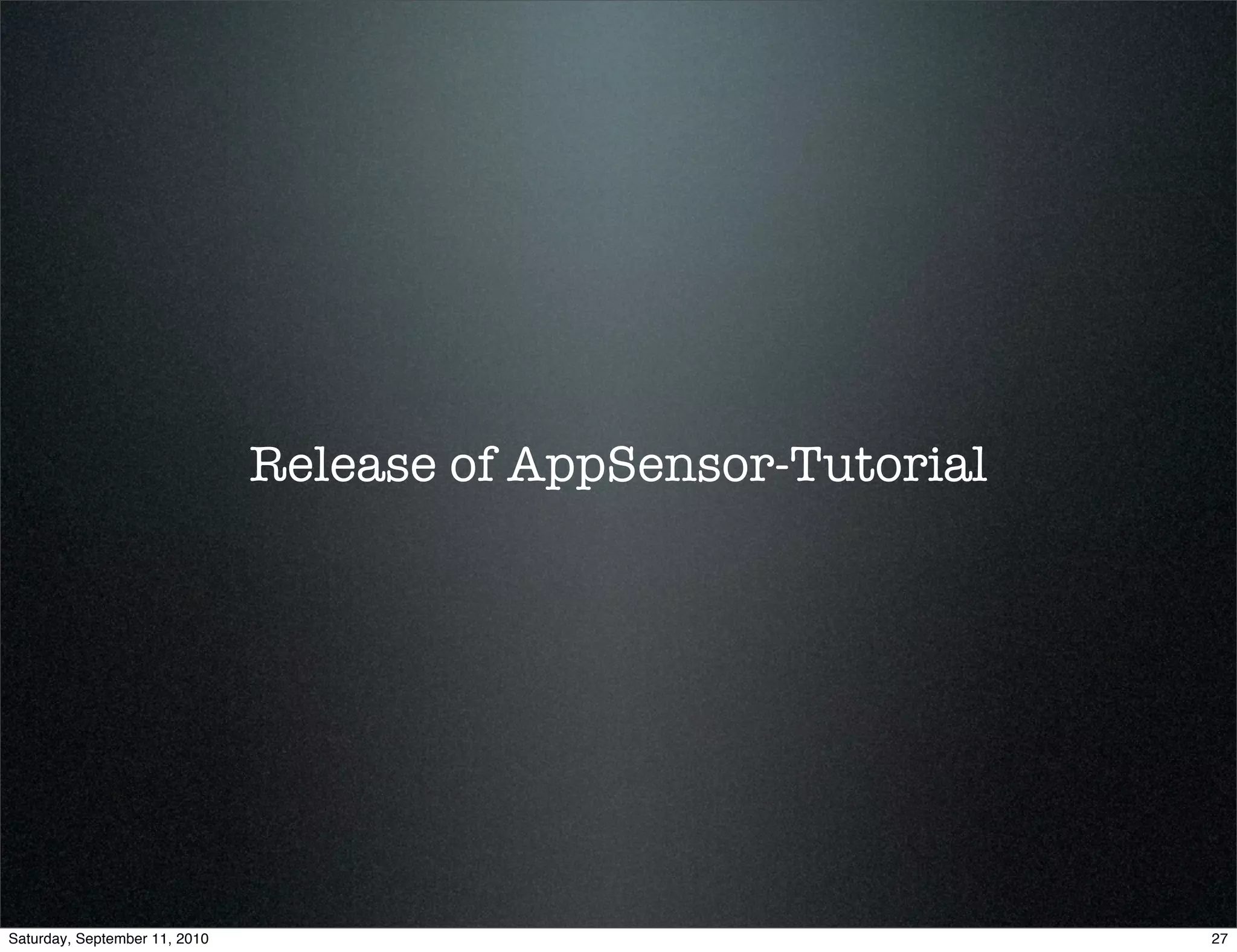Release of AppSensor-Tutorial




Saturday, September 11, 2010                                   27
 