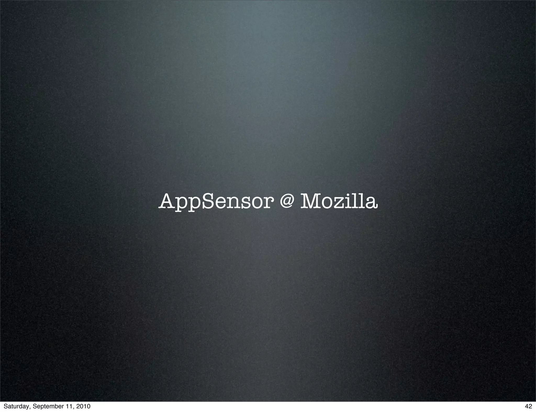 AppSensor @ Mozilla




Saturday, September 11, 2010                         42
 
