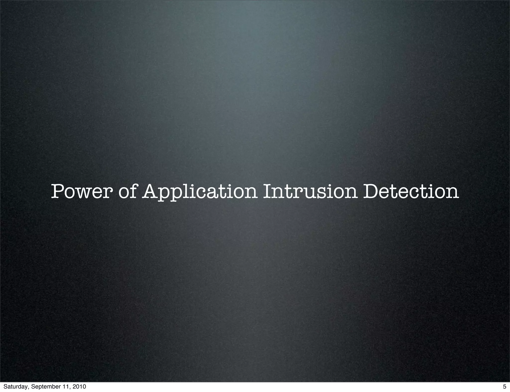 Power of Application Intrusion Detection




Saturday, September 11, 2010                               5
 