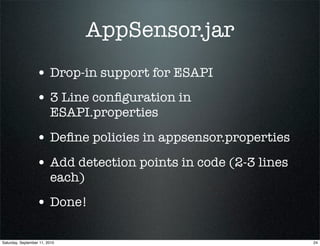 AppSensor.jar
                  • Drop-in support for ESAPI
                  • 3 Line conﬁguration in
                   ...