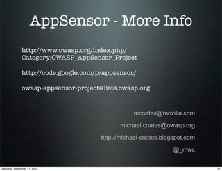 AppSensor - More Info
               http://www.owasp.org/index.php/
               Category:OWASP_AppSensor_Project

    ...