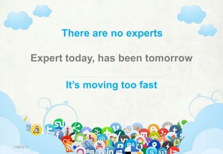 There are no experts
Expert today, has been tomorrow
It’s moving too fast

www.travelmedia.ie

11/8/2013

|

@travelmedia_ie

|

facebook.com/travelmedia.ie

10

 