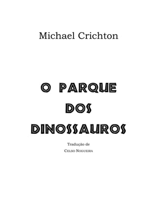 Michael Crichton
P!QBSRVF!!
EPT!
EJOPTTBVSPT!
Tradução de
CELSO NOGUEIRA
 