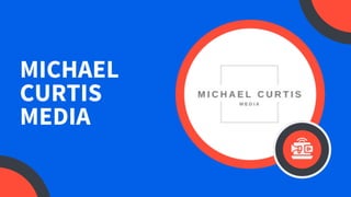 MICHAEL
CURTIS
MEDIA
 
