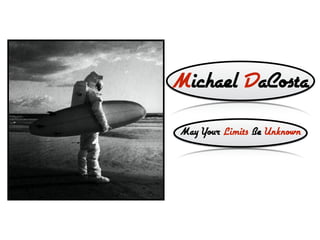 Michael DaCosta
May Your Limits Be Unknown
 