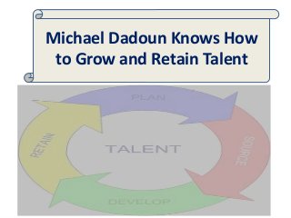 Michael Dadoun Knows How
to Grow and Retain Talent
 