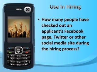 How many people have checked out an applicant’s Facebook page, Twitter or other social media site during the hiring process? 