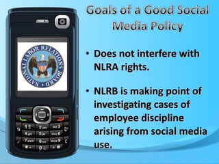 Does not interfere with NLRA rights. NLRB is making point of investigating cases of employee discipline arising from social media use. 