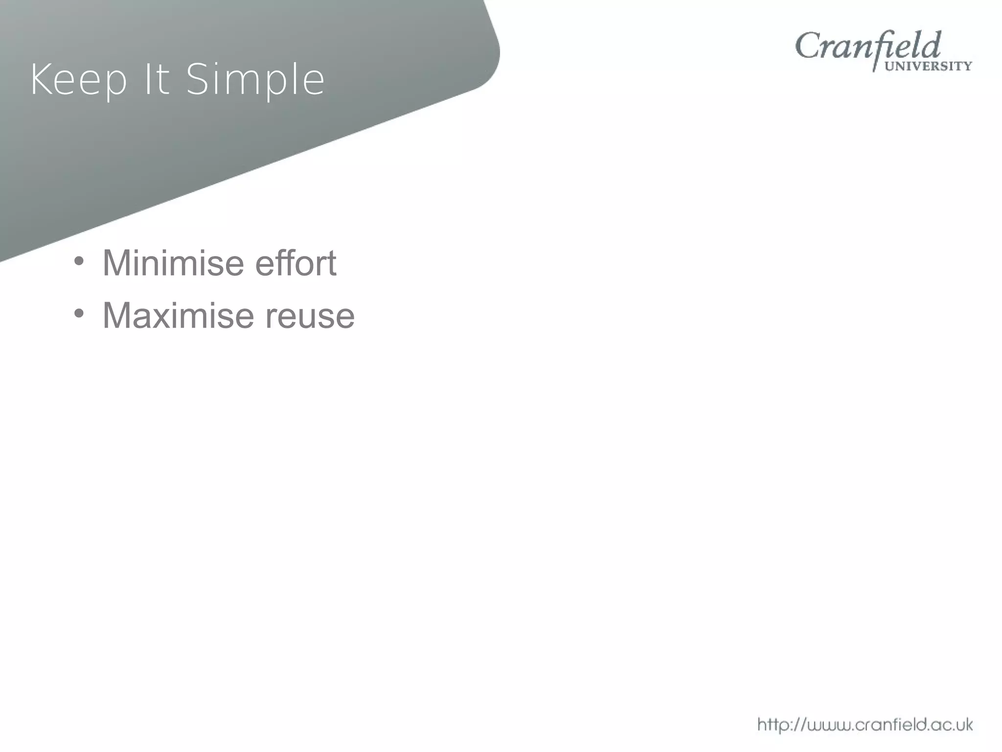 Keep It Simple



  • Minimise effort
  • Maximise reuse
 