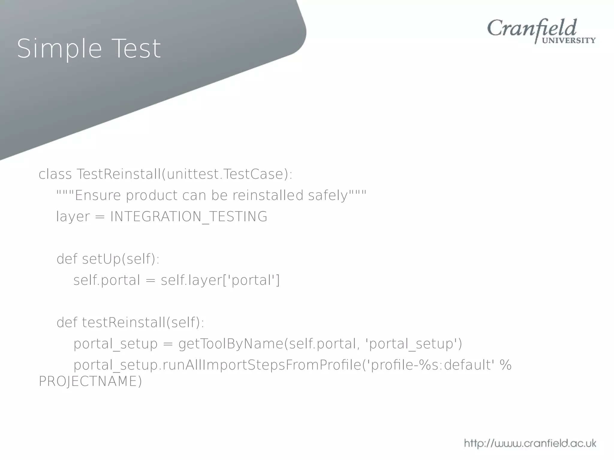 Simple Test



 class TestReinstall(unittest.TestCase):
   """Ensure product can be reinstalled safely"""
   layer = INTEGRATION_TESTING


   def setUp(self):
      self.portal = self.layer['portal']


   def testReinstall(self):
      portal_setup = getToolByName(self.portal, 'portal_setup')
     portal_setup.runAllImportStepsFromProfle('profle-%s:default' %
 PROJECTNAME)
 
