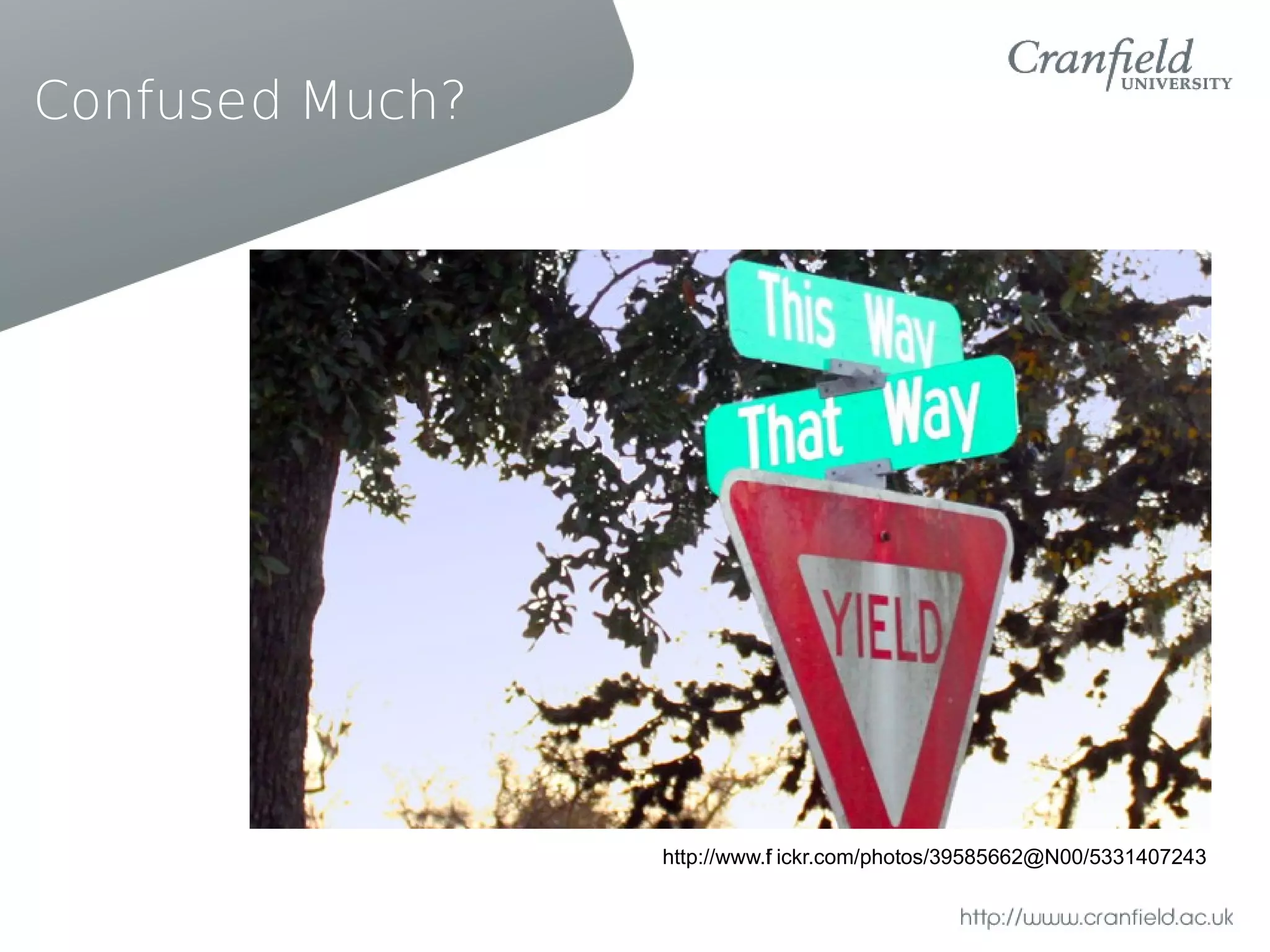 Confused Much?




                 http://www.f ickr.com/photos/39585662@N00/5331407243
                            l
 