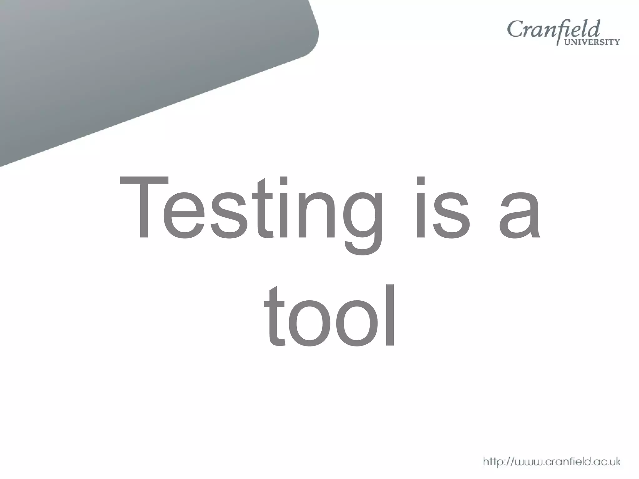 Testing is a
    tool
 