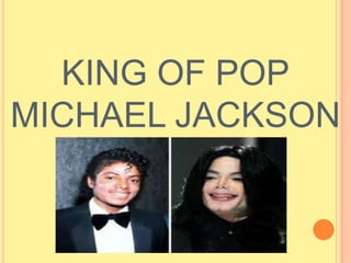 KING OF POP
MICHAEL JACKSON
 
