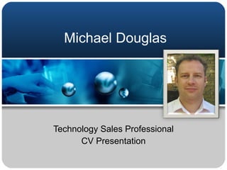 Michael Douglas Technology Sales Professional CV Presentation 
