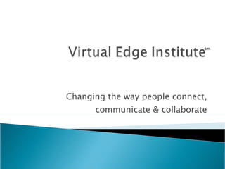 Changing the way people connect, communicate & collaborate tm 