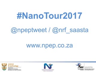 #NanoTour2017
@npeptweet / @nrf_saasta
www.npep.co.za
 