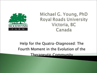 Help for the Quatra-Diagnosed: The Fourth Moment in the Evolution of the Therapeutic Community 