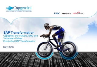 SAP Transformation
Capgemini and VMware, EMC and
Virtustream Deliver
End-to-End SAP Transformation
May, 2016
 