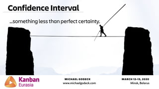 MICHAEL GODECK MARCH 12-13, 2020
www.michaelgodeck.com Minsk, Belarus
…something less than perfect certainty.
Confidence I...