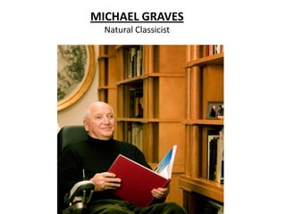MICHAEL GRAVES
Natural Classicist

 