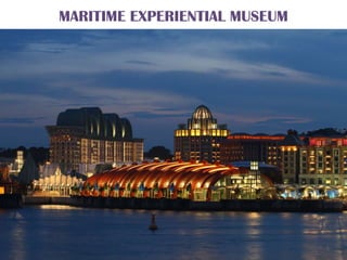 MARITIME EXPERIENTIAL MUSEUM
 