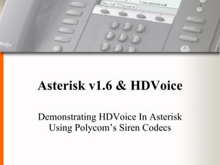 Asterisk v1.6 & HDVoice Demonstrating HDVoice In Asterisk Using Polycom’s Siren Codecs 