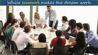 While teamwork makes the dream work
https://www.flickr.com/photos/140715261@N02/31340689501/
 
