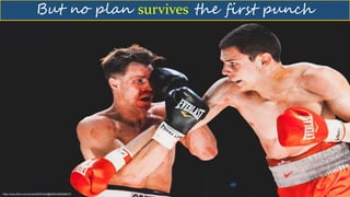 https://www.flickr.com/photos/82091645@N08/23862566272
But no plan survives the first punch
 