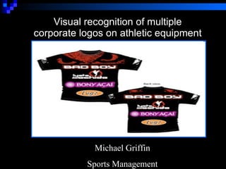 Visual recognition of multiple corporate logos on athletic equipment Michael Griffin Sports Management 