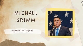 MICHAEL
GRIMM
Retired FBI Agent
 
