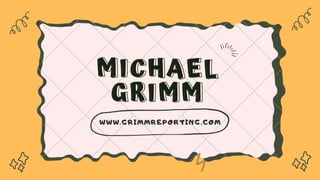MICHAEL
MICHAEL
GRIMM
GRIMM
WWW.GRIMMREPORTING.COM
 