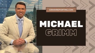 MICHAEL
GRIMM
GRIMMREPORTING.COM
 