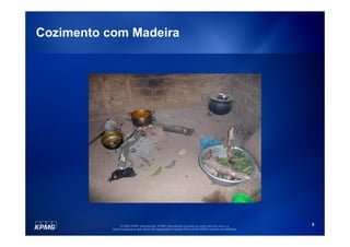 Cozimento com Madeira




                © 2009 KPMG International. KPMG International provides no client services and is a         3
           Swiss cooperative with which the independent member firms of the KPMG network are affiliated.
 