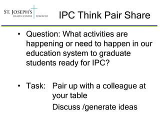 IPC Think Pair Share
• Question: What activities are
  happening or need to happen in our
  education system to graduate
  students ready for IPC?

• Task: Pair up with a colleague at
        your table
        Discuss /generate ideas
 