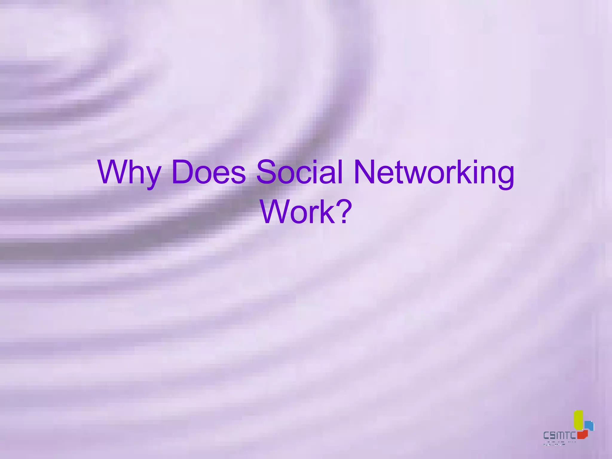 Why Does Social Networking Work? 