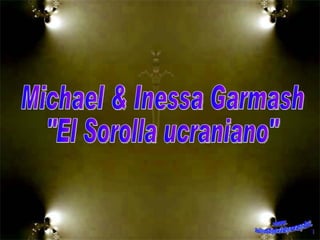 Michael & Inessa Garmash &quot;El Sorolla ucraniano&quot; www. laboutiquedelpowerpoint. com 