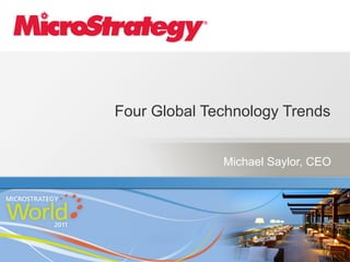 Four Global Technology Trends!


              Michael Saylor, CEO
 