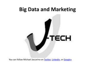 Big Data and Marketing 
You can follow Michael Jaccarino on Twitter, LinkedIn, or Google+ 
 