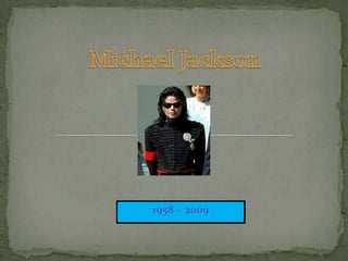 Michael Jackson 1958 - 2009 