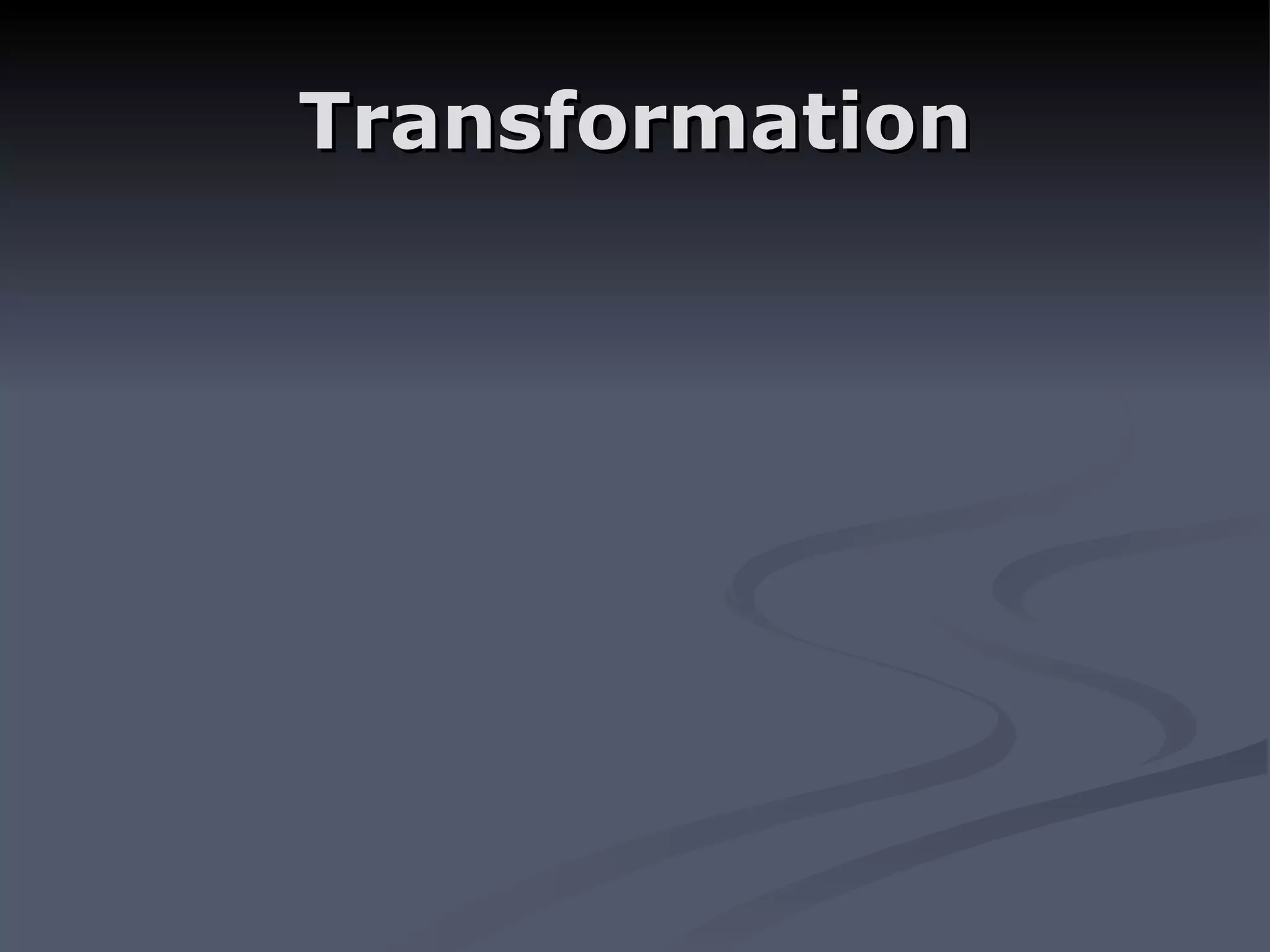 Transformation