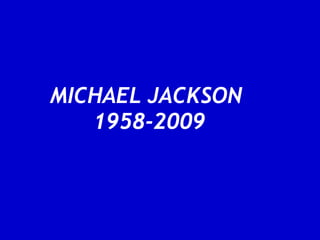 MICHAEL JACKSON  1958-2009 