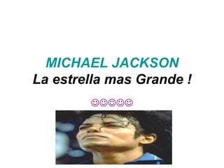 MICHAEL JACKSON La estrella mas Grande !  