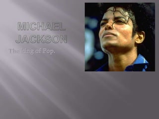 Michael Jackson The king of Pop. 