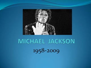 MICHAEL  JACKSON 1958-2009 