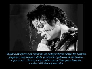 Quando assistimos as histórias de desequilíbrios deste ser humano, julgamos, apontamos o dedo, proferimos palavras de desdenho,  e por ai vai... Sem ao menos saber os motivos que o levaram  a estas atitudes equivocadas. 