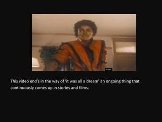 This video end’s in the way of ‘it was all a dream’ an ongoing thing thatcontinuously comes up in stories and films. 