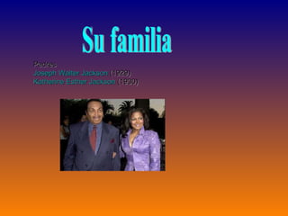 Padres Joseph Walter Jackson  (1929)  Katherine Esther Jackson  (1930)  Su familia 