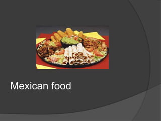 Mexican food
 