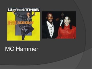 MC Hammer
 
