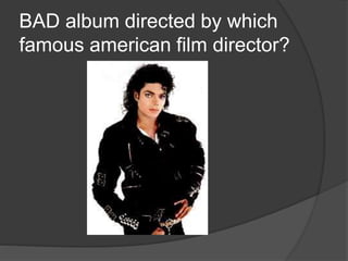 BAD album directed by which
famous american film director?
 